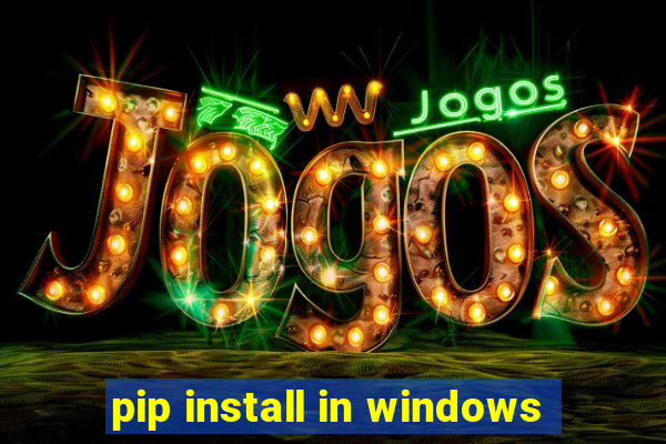 pip install in windows